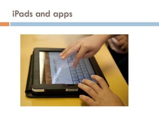 iPads and apps
 