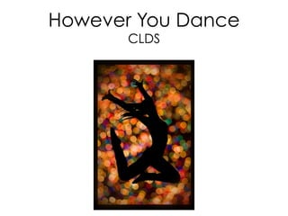 However You Dance
CLDS
 