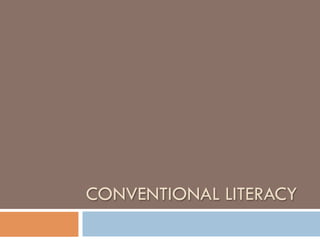 CONVENTIONAL LITERACY
 
