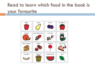 Read to learn which food in the book is
your favourite
 