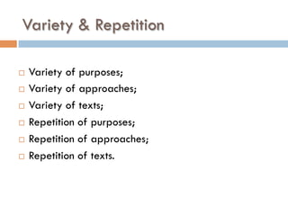 Variety & Repetition
¨  Variety of purposes;
¨  Variety of approaches;
¨  Variety of texts;
¨  Repetition of purposes;
¨  Repetition of approaches;
¨  Repetition of texts.
 