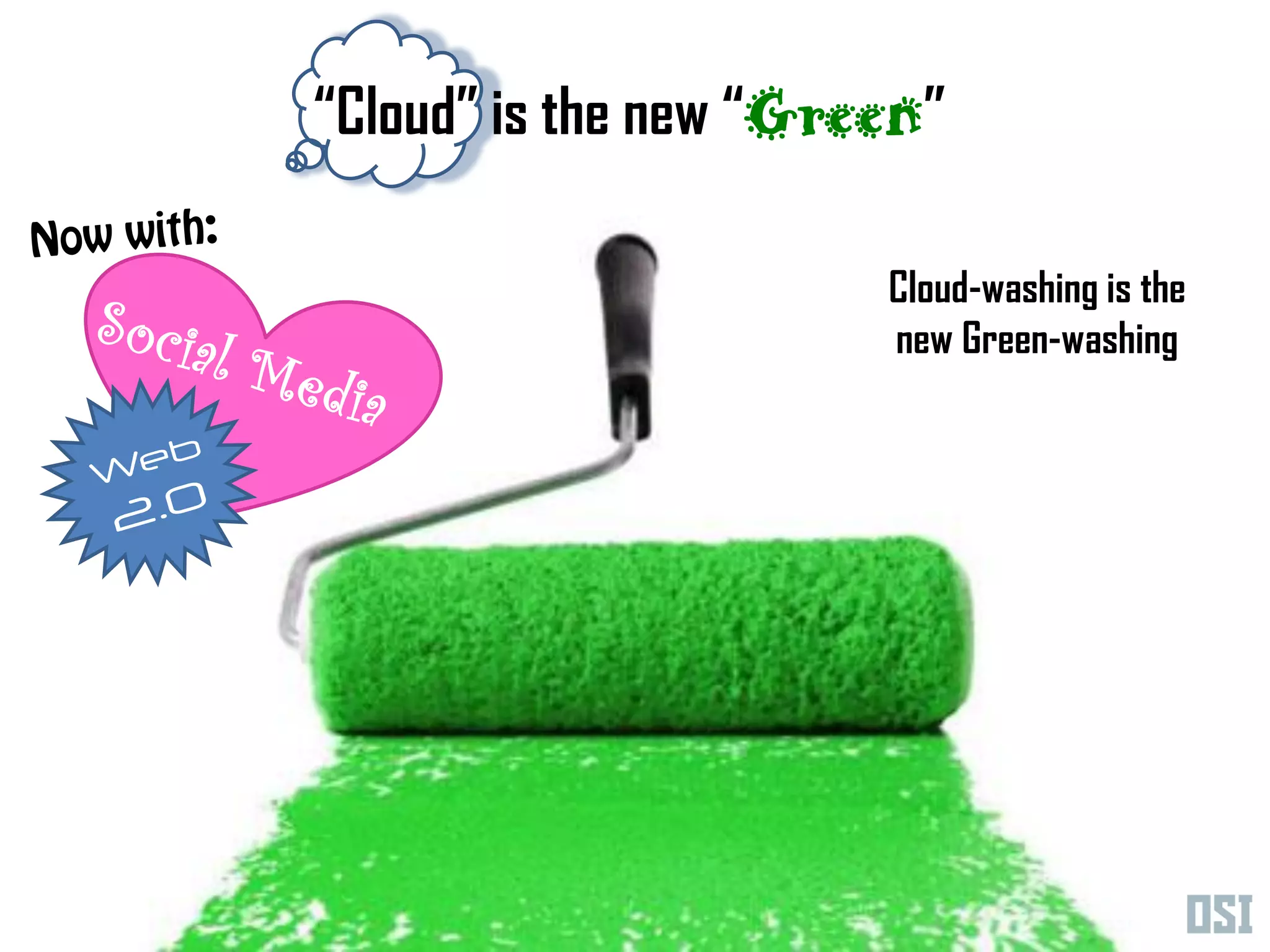 “Cloud” is the new “Green”

                       Cloud-washing is the
                       new Green-washing
 