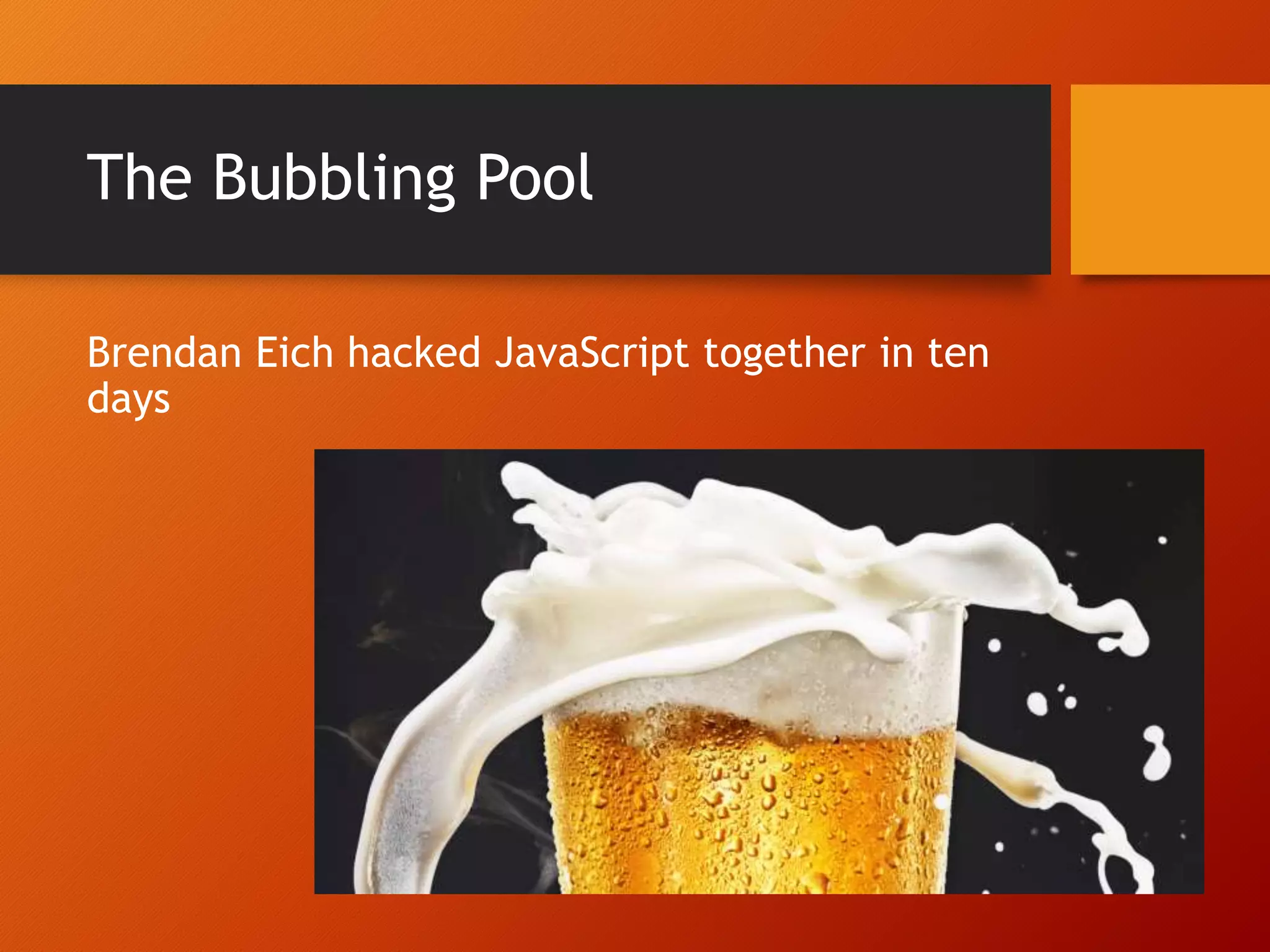 The Bubbling Pool Brendan Eich hacked JavaScript together in ten days 