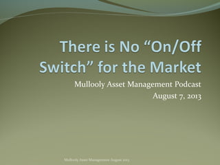 Mullooly Asset Management Podcast
August 7, 2013
Mullooly Asset Management August 2013
 