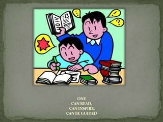 ONE
  CAN READ,
 CAN INSPIRE,
CAN BE GUIDED
 