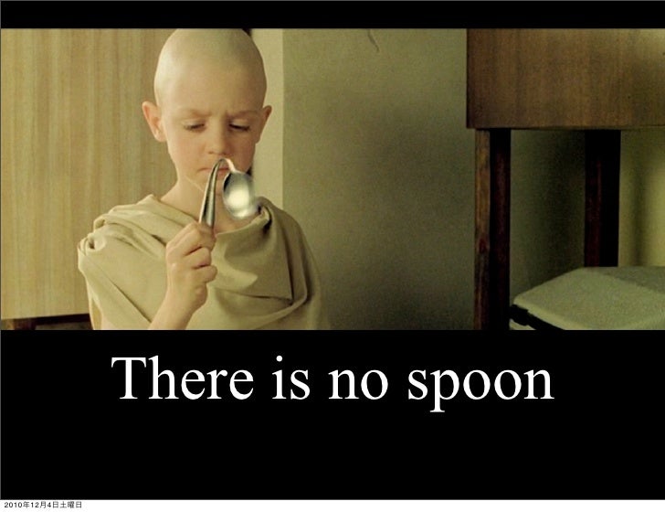 there-is-no-spoon-revisited-20-728.jpg