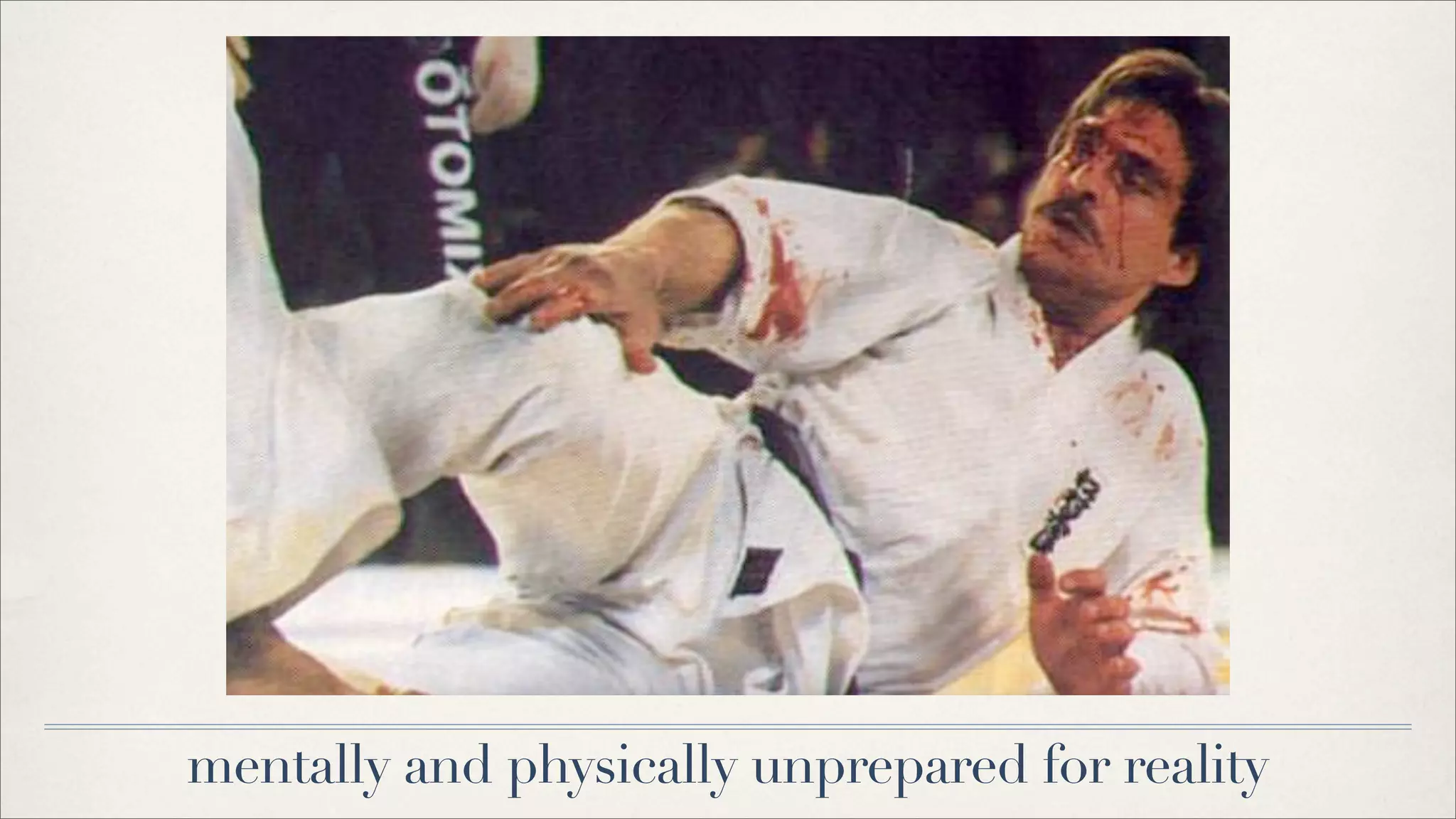 mentally and physically unprepared for reality
 