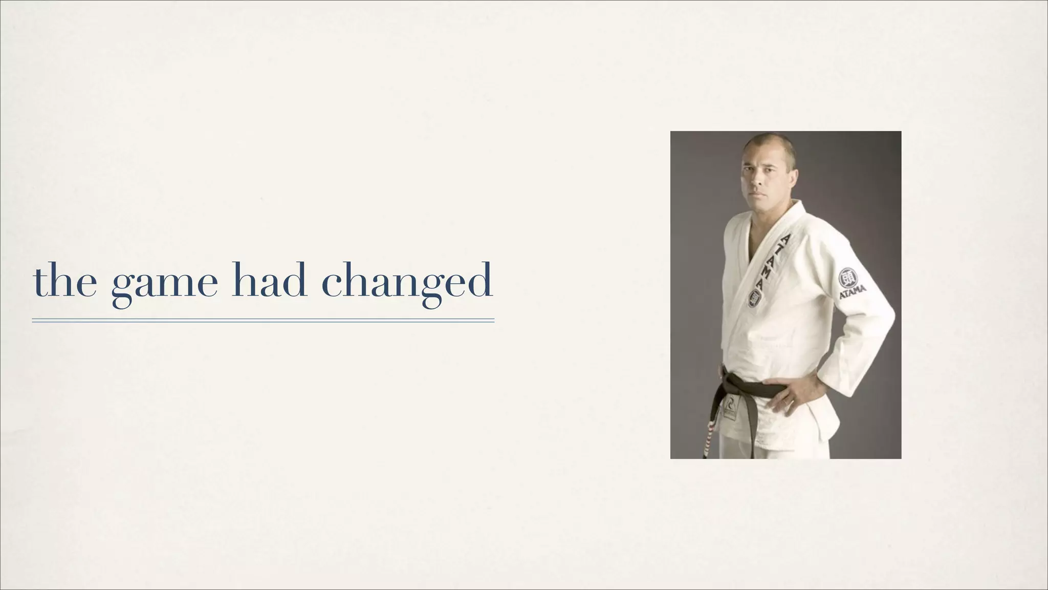 the game had changed
 