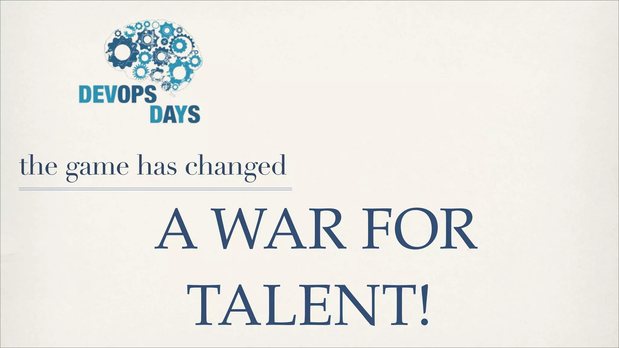 the game has changed
A WAR FOR
TALENT!
 