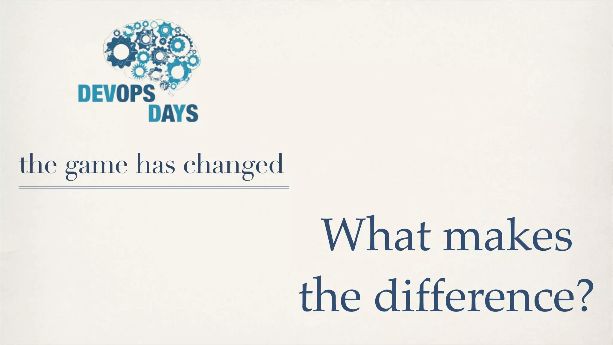 the game has changed
What makes
the difference?
 