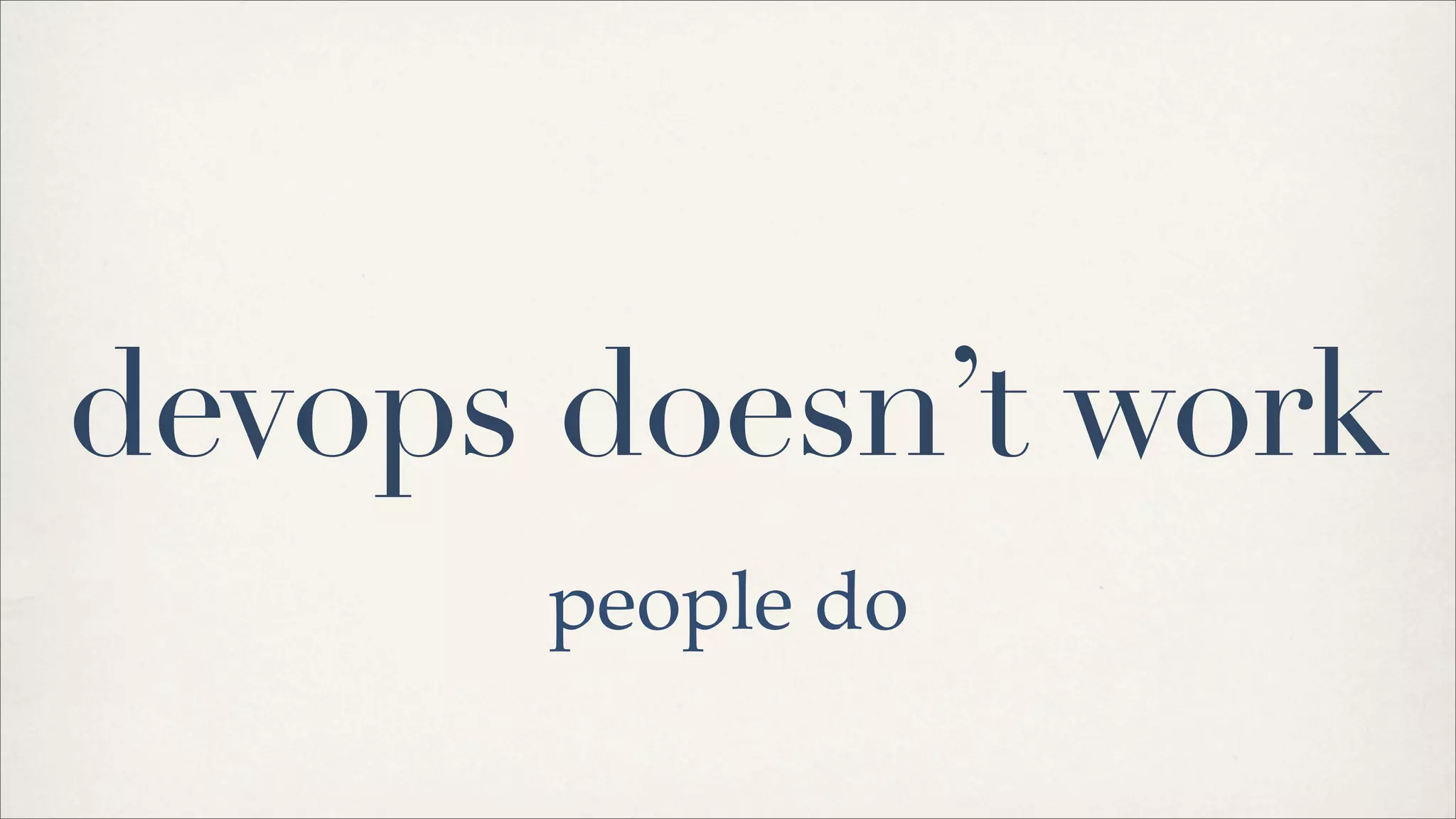 devops doesn’t work
people do
 