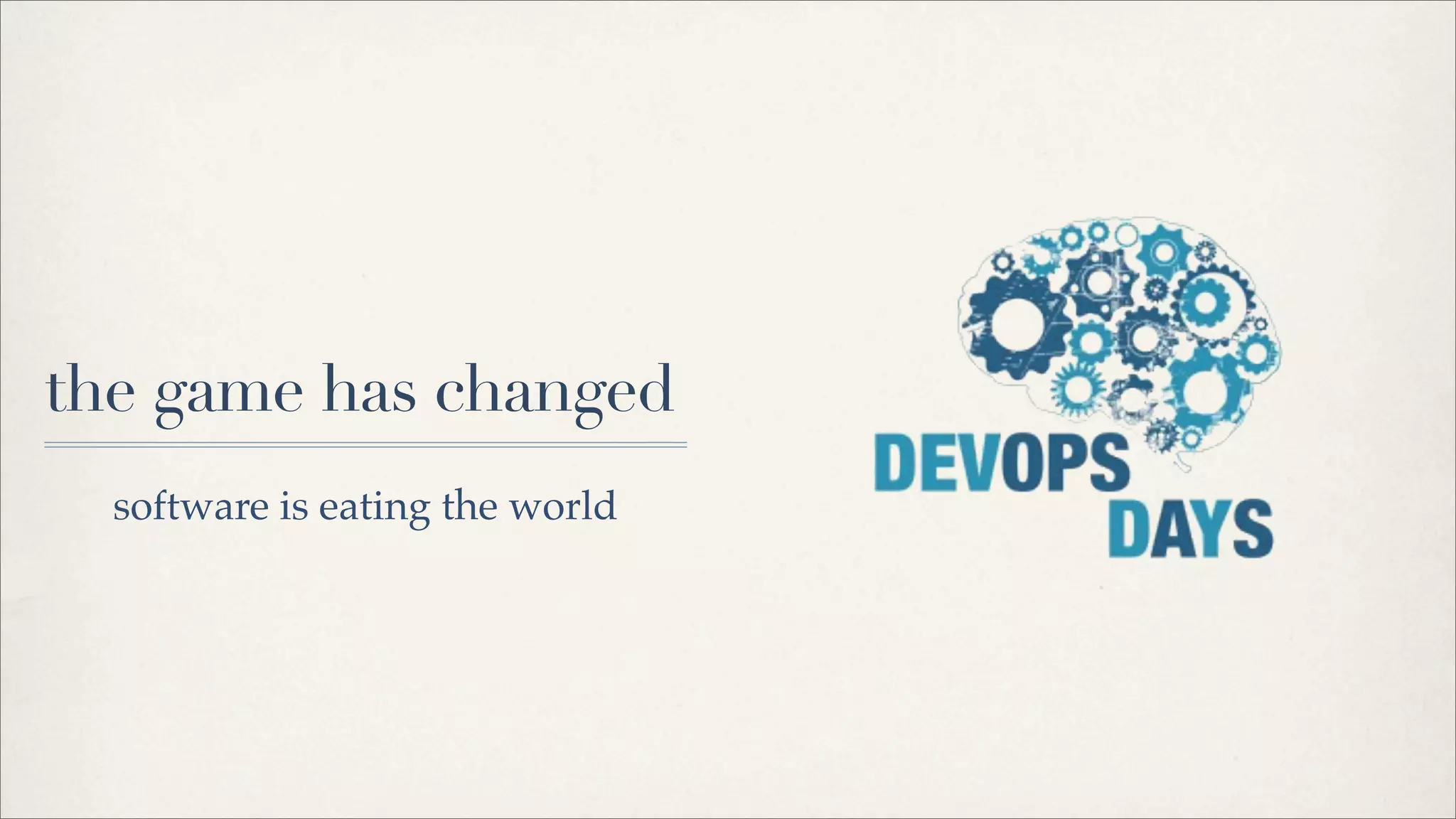 the game has changed
software is eating the world
 