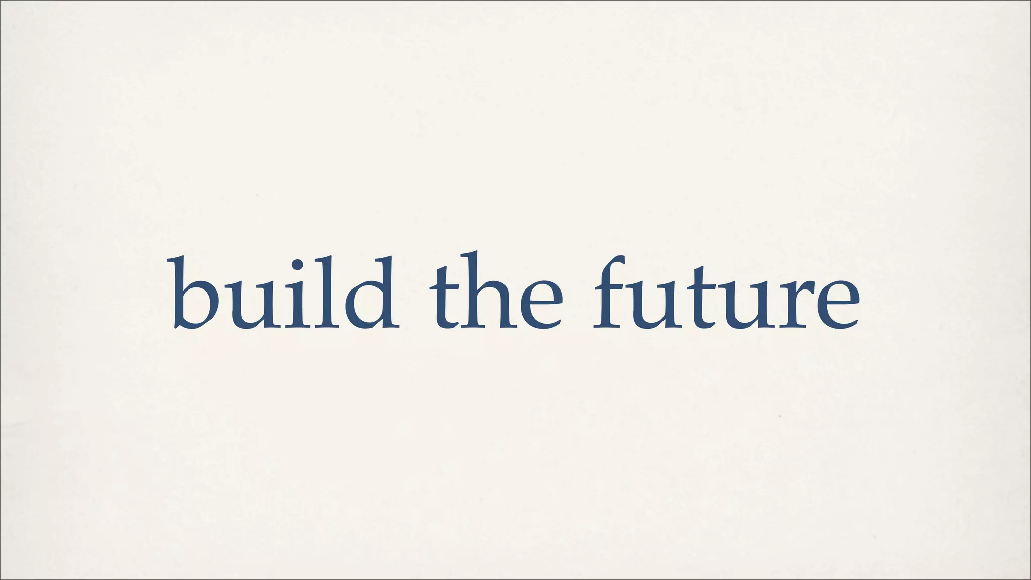 build the future
 