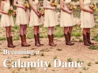Becoming a Calamity Dame 