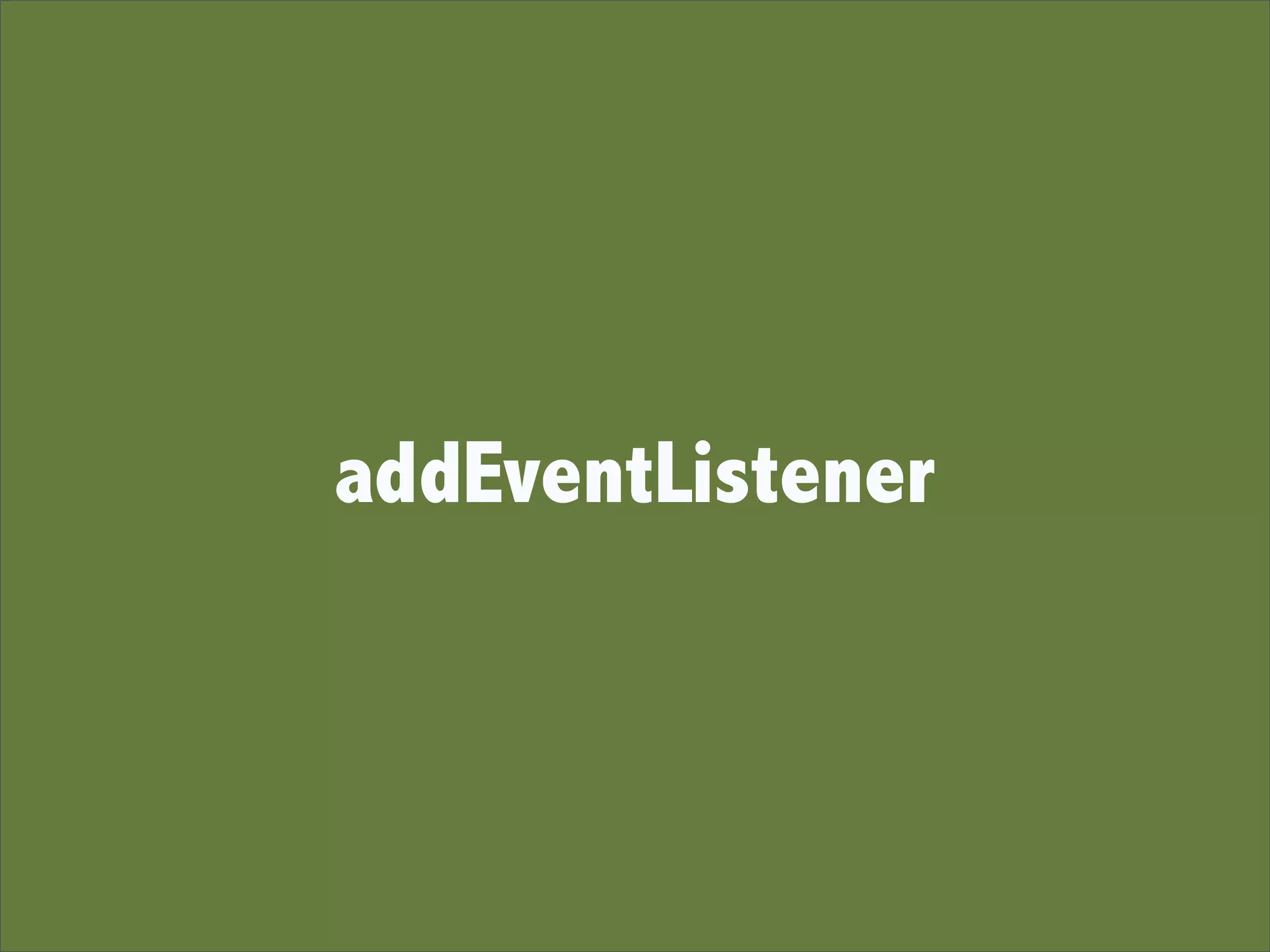 addEventListener
 