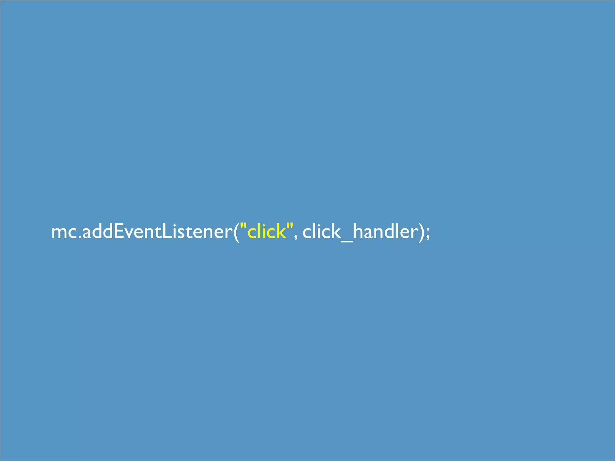 mc.addEventListener("click", click_handler);
 