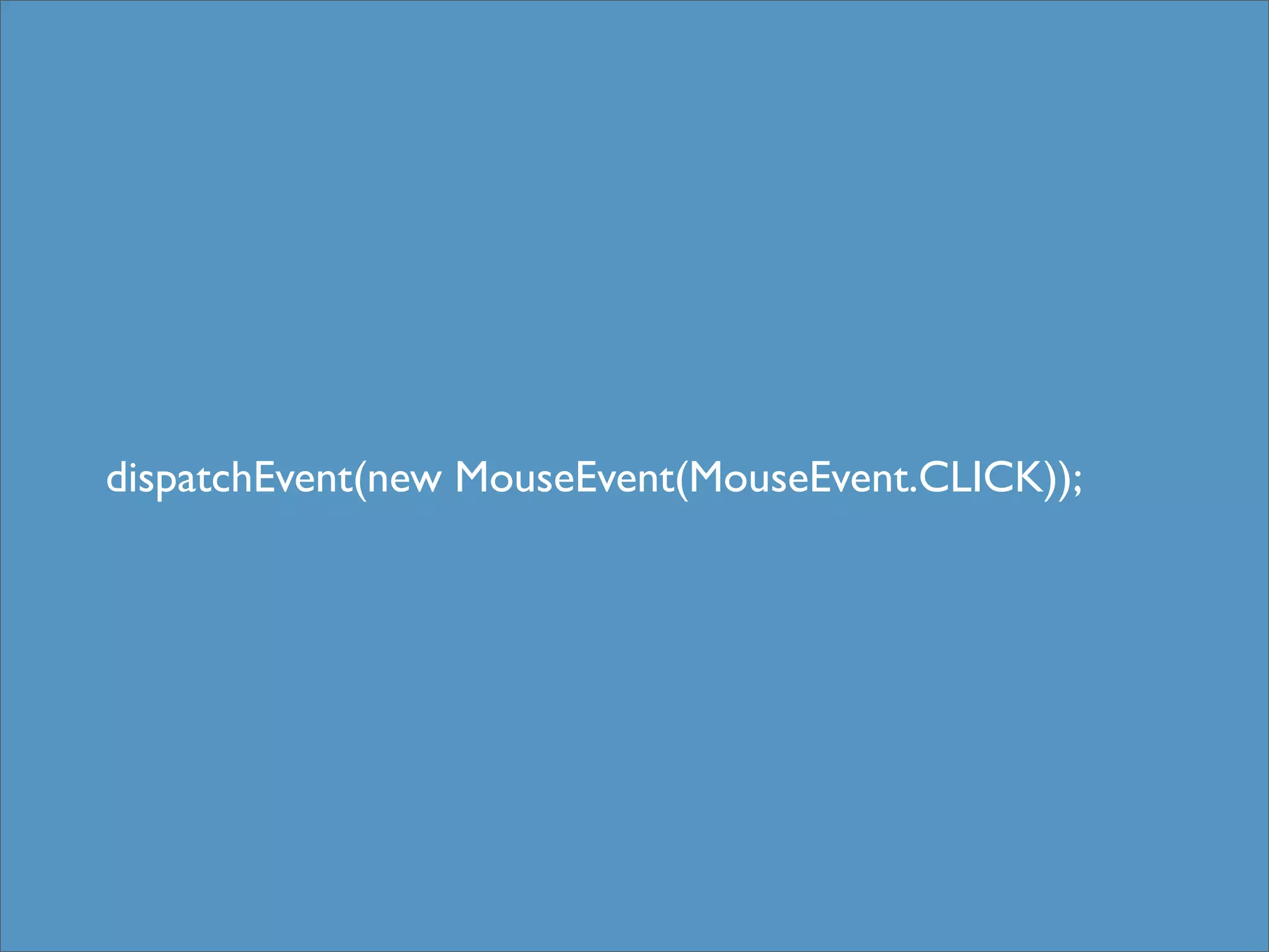 dispatchEvent(new MouseEvent(MouseEvent.CLICK));
 