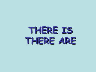 THERE IS THERE ARE 