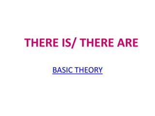 THERE IS/ THERE ARE 
BASIC THEORY 
 