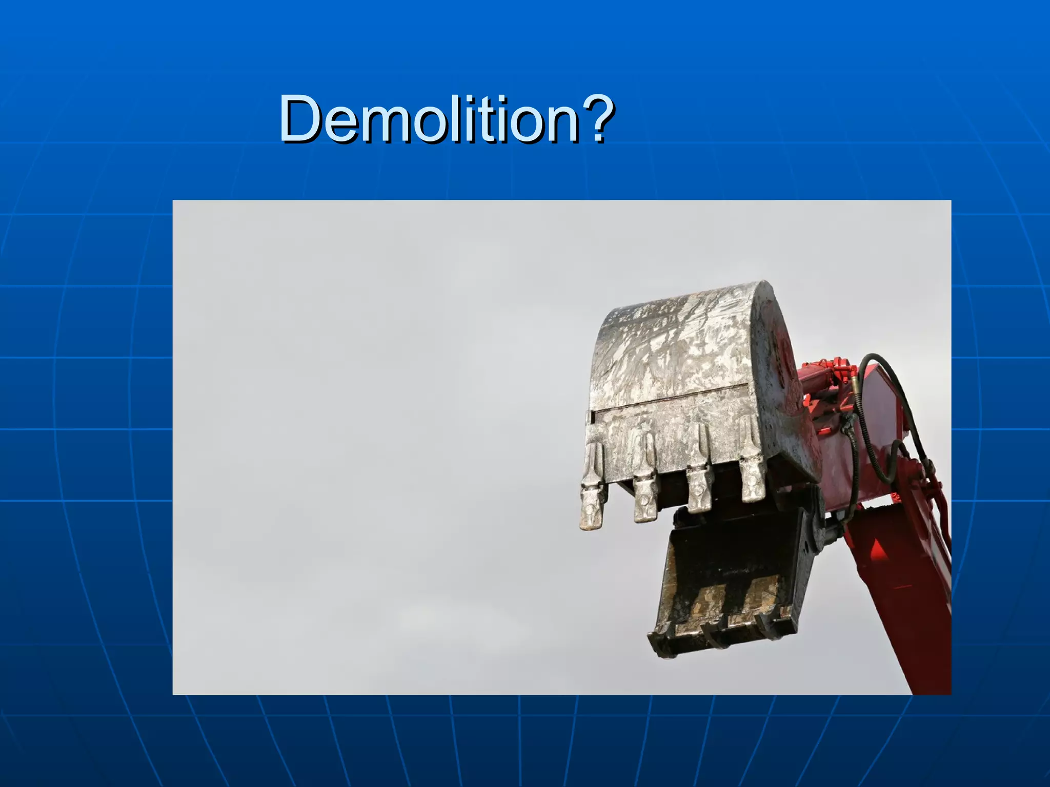 Demolition?
 