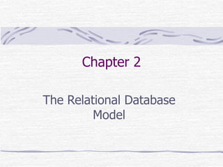 Chapter 2
The Relational Database
Model
 