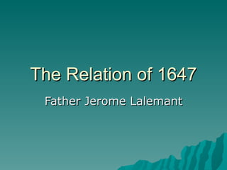 The Relation of 1647 Father Jerome Lalemant 