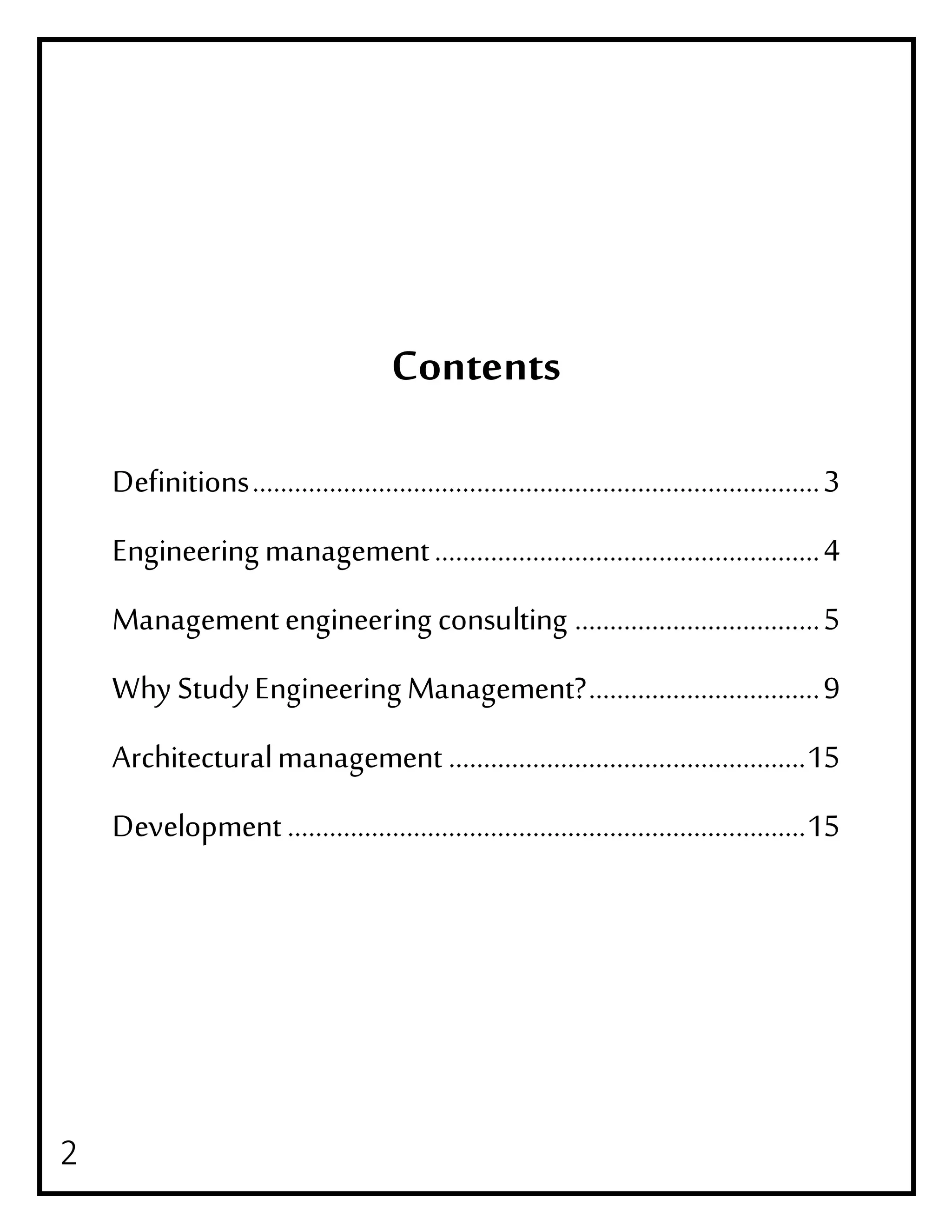 2
Contents
Definitions.................................................................................3
Engineering management.......................................................4
Managementengineering consulting ...................................5
Why StudyEngineering Management?.................................9
Architecturalmanagement ...................................................15
Development..........................................................................15
 