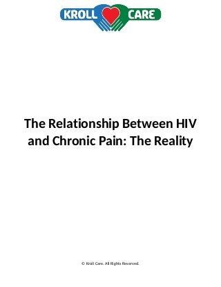 The Relationship Between HIV
and Chronic Pain: The Reality
© Kroll Care. All Rights Reserved.
 