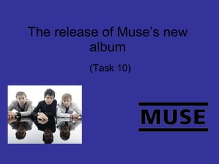 The release of Muse’s new album (Task 10) 