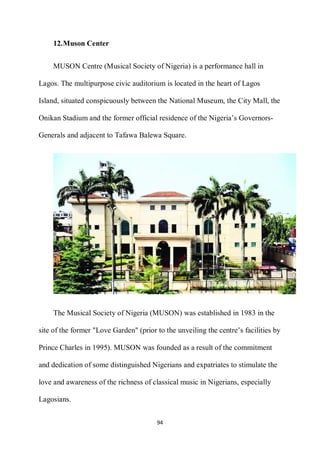 
94 
 
12.Muson Center
MUSON Centre (Musical Society of Nigeria) is a performance hall in
Lagos. The multipurpose civic a...