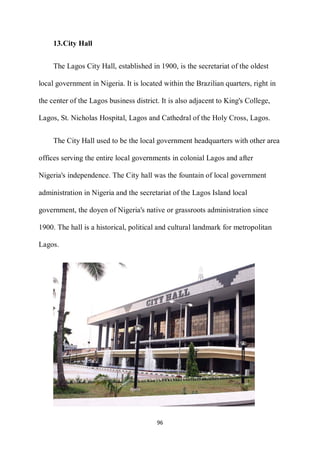  
96 
 
13.City Hall
The Lagos City Hall, established in 1900, is the secretariat of the oldest
local government in Nigeri...