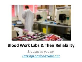 Blood Work Labs & Their Reliability
Brought to you by:
FastingForBloodWork.net

 