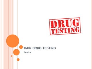 HAIR DRUG TESTING
Lextox
 