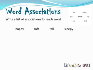 Word Associations
Write a list of associations for each word.

       happy         soft        tall         sleepy
 