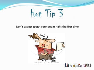 Hot Tip 3
Don't expect to get your poem right the first time.
 