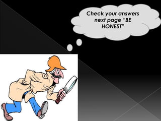 Check your answers
next page “BE
HONEST”
 