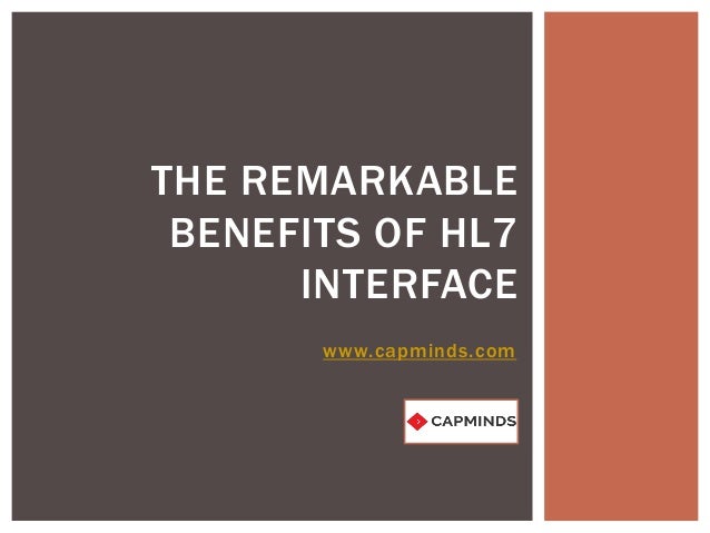 THE REMARKABLE
BENEFITS OF HL7
INTERFACE
www.capminds.com
 
