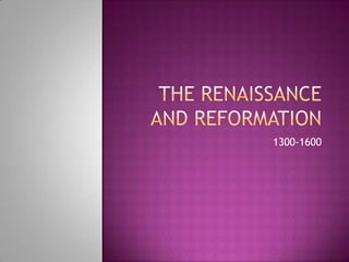 The renaissance and reformation 1300-1600 