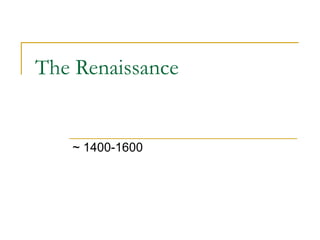The Renaissance ~ 1400-1600 