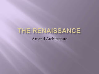 The Renaissance Art and Architecture 