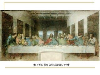 da Vinci,  The Last Supper , 1498 