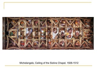 Michelangelo, Ceiling of the Sistine Chapel ,  1508-1512 