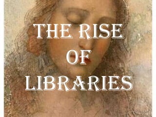 The Rise of Libraries