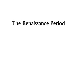 The Renaissance Period
 