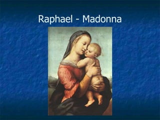 Raphael - Madonna
 