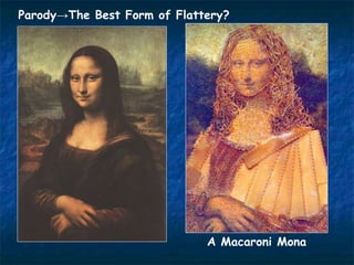 A Macaroni Mona
Parody→The Best Form of Flattery?
 