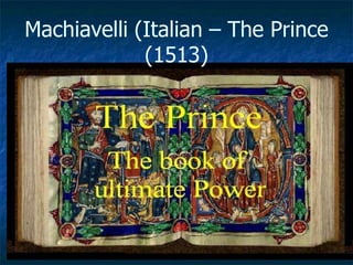 Machiavelli (Italian – The Prince
(1513)
 