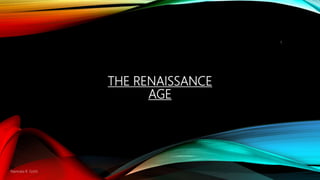 THE RENAISSANCE
AGE
1
Namrata R. Gohil
 