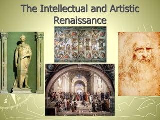 The Intellectual and Artistic
Renaissance
 