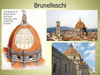 Brunelleschi
The Basilica di
Santa Maria
del Fiore,
Florence, also
called the
Duomo.
 